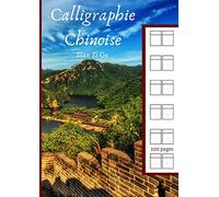 Calligraphie Chinoise: Cahier d'écriture pour caractères Chinois Tian Zi Ge / Pinyin - 200 pages Format A4
