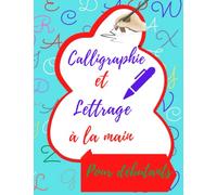 Calligraphie et lettrage à la main pour débutants: Un guide pour apprendre le lettrage à la main et d'écriture cursive pour les enfants