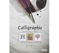 Calligraphie: Initiation à 9 styes d'écritures alphabets, lettres ornées, entrelacs...