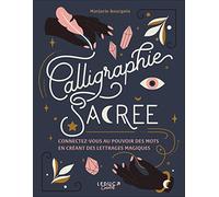 Calligraphie sacrée: Connectez-vous au pouvoir des mots en créant des lettrages magiques