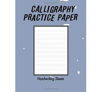 Calligraphy And Hand Lettering Practice Handwriting Paper: Calligraphy Writing Paper And Workbook For Beginners, 100 Sheet Pages For Writing Practice, Lettering Practice Pad Handwriting Paper 8.5x1