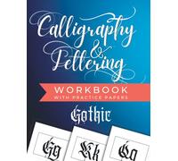 Calligraphy And Lettering Workbook With Practice Paper: A Gothic Script Calligraphy Workbook For Beginners With Tips, Techniques, And Practice Pages