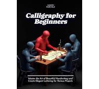 Calligraphy for Beginners: Master the Art of Beautiful Handwriting and Create Elegant Lettering for Various Projects