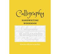 Calligraphy Handwriting Workbook: Learn Calligraphy Workbook Modern Calligraphy Books For Beginners Calligraphy Practice Book Beginner Practice Workbook Calligraphy Practice Book