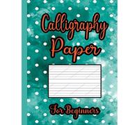 Calligraphy Paper For Beginners: Practice Papers For Calligraphy , Cursive Writing,Hand Lettering ,Wording And Typography Beginners With Slanted Angle Sheets