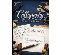 Calligraphy Practice Book: A Step-by-Step Guide to Beautiful Lettering for Beginners, Kids & Adults