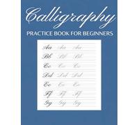 Calligraphy Practice Book for Beginners: A Blank Calligraphy Notebook for Hand Lettering Practice