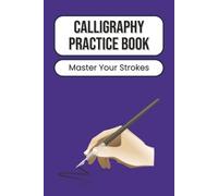 Calligraphy Practice Book: For Beginners and Adults | Learn Hand Lettering and Modern Calligraphy Techniques | Develop Confidence, Flow, and Pen Control | 100 Pages | 6 x 9 Inches