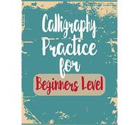Calligraphy Practice For Beginners Level: Blank Sheets Journal For Calligraphy Beginners With Slanted Angle Lined Page To Practice Hand Lettering ,Cursive Writing And Modern Calligraphy .