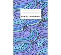 Calligraphy Practice Notebook: Slant Graph Paper Grid Blank Lined Creative Handwriting Calligraphy Practice Lettering And Penmanship Practice Workbook Alphabet Beginners Artist Blue Ocean Theme