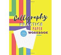 Calligraphy Practice Paper Workbook: Modern Calligraphy And Hand Lettering Practice Sheets Journal An Introduction To The Art Of Creative Alphabet Lined Guide Beginner Sheet Paper Notebook With Makes