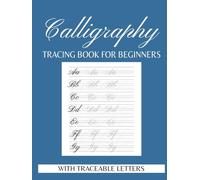 Calligraphy Practice Tracing Book: Uppercase, Lowercase, and Blank Pages for Writing: Practice Sheets for Beginners with Traceable Letters - Practice ... | Gift for Birthdays, Anniversary, Vacations