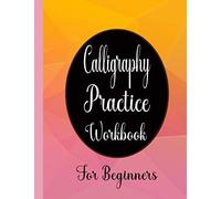Calligraphy Practice Work Book For Beginners: Calligraphy Practice Paper For Beginners With Wide Slanted Line Suitable For Hand Lettering, Wording, Typography & Cursive Writing Practice