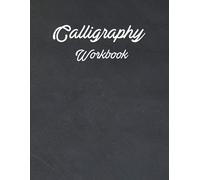 Calligraphy Workbook: Calligraphy Practice Sheets Workbook, Calligraphy Practice Paper Pad, Calligraphy And Hand Lettering Practice Notepad, Calligraphy For Beginners Kit