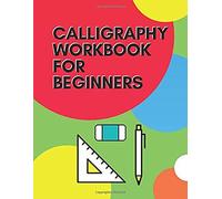 Calligraphy Workbook For Beginners: Modern Calligraphy And Hand Lettering Practice Sheets Journal An Introduction To The Art Of Creative Alphabet Lined Guide Beginner Sheet Paper Notebook