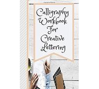 Calligraphy Workbook For Creative Lettering: Learning The Art Of Cursive Handwriting