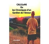 CALLiLoHé Chronique d'un Gardien Amour Eric GOUX (Auteur)