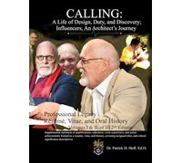 CALLING: A Life of Design, Duty, and Discovery; Influencers, An Architect's Journey: Professional Legacy Resume, Vitae, and Oral History