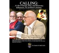 CALLING: A Life of Design, Duty, and Discovery; Influencers, An Architect's Journey, Professional Legacy, Résumé, Curriculum Vitae, and Oral History: ... the Face of Architecture and Urban Planning