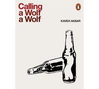 Calling A Wolf A Wolf Kaveh Akbar, (Auteur)