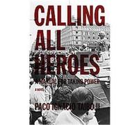 Calling All Heroes, Found in Translation Paco Ignacio Taibo (Auteur)
