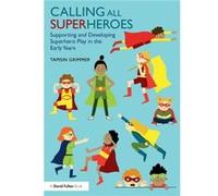 Calling All Superheroes: Supporting and Developing Superhero Play in the Early Years Tamsin Grimmer (Auteur)
