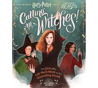 Calling All Witches! The Girls Who Left Their Mark on the Wizarding World (Harry Potter and Fantastic Beasts)