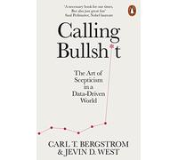 Calling Bullshit: The Art of Scepticism in a Data-Driven World