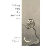 Calling from the Scaffold by Gary Gildner Gary Gildner (Auteur)