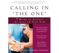 Calling in "The One": 7 Weeks to Attract the Love of Your Life