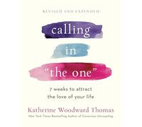 Calling in "The One" Revised and Expanded: 7 Weeks to Attract the Love of Your Life