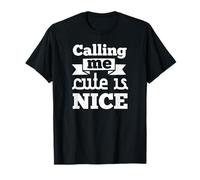 Calling Me Cute Nice Quote Funny Humour T-Shirt
