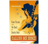 Calling Me Home: Gram Parsons And The Roots Of Country Rock