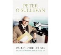 Calling The Horses: A Racing Autobiography (Paperback) Sir Peter O,sullevan, (Auteur)