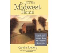 Calling the Midwest Home: A Lively Look at the Origins, Attitudes, Quirks, and Curiosities of America's Heartlanders (Calling It Home(r)) by Carolyn Lieberg (2003-06-04)