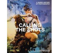 Calling the Shots : Une histoire queer de la photographie