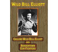 Calling Wild Bill Elliott/Bordertown Gun Fighters