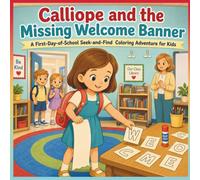 Calliope and the Missing Welcome Banner: A First-Day-of-School S nd-Find Coloring Adventure for Kids