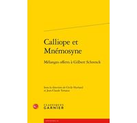 Calliope et Mnémosyne Mélanges offerts à Gilbert Schrenck - Cécile Huchard - Classiques Garnier - broché - Essai