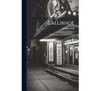 Callirhoë: Fair Rosamund [dramas In Verse]