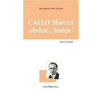 Callo Marcel - Catholique... Fanatique! - Inge HUGENSCHMIDT-THURKAUF - Tequi - broché - Théâtre