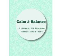 Calm and Balance Mindfulness Journal: A Guided Self-Care Workbook with Breathing Techniques, Daily Reflections, Emotional Awareness Exercises, and Stress Tracking Tools