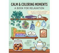 Calm and Coloring Moments for Adults: A Stress Relief Coloring Book for Relaxation and Mindful Creativity: Easy and Relaxing Coloring Pages Featuring ... Cozy Scenes, Nature Art, and Everyday Calm