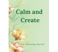 Calm and Create: A Gentle Colouring & Journaling Space to Slow Your Mind