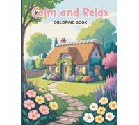 Calm and Relax Coloring Book for Adults: Peaceful cottages, charming houses, forest hideaways, gentle rivers, quiet mountains, winding stone paths, ... to soothe stress and restore inner calm.