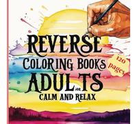 Calm and relax: reverse adult coloring book: Highlight the outlines and unleash your creativity