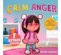 Calm Anger: A Colorful Kids Picture Book for Temper Tantrums, Anger Management and Angry Children Age 2 to 6, 3 to 5 (Feeling Big Emotions Picture Books)