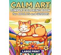Calm Art Simple Coloring Book for Adults and Seniors Large Print: 45 Easy and Relaxing pictures suitable for Men and Women alike - Serene Landscapes, Cozy Moments, Animals, Birds, Flowers, and More!