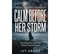 Calm Before Her Storm: Surviving The Love That Always Turned Violent