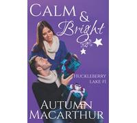 Calm & Bright: A Clean And Sweet Christian Second Chance Romance In Idaho At Christmas
